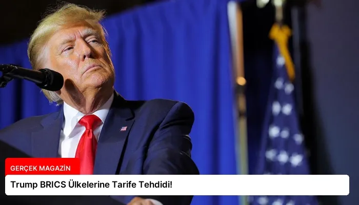Trump BRICS Ülkelerine Tarife Tehdidi!