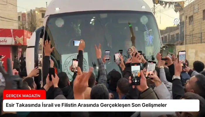 Esir Takasında İsrail ve Filistin Arasında Gerçekleşen Son Gelişmeler