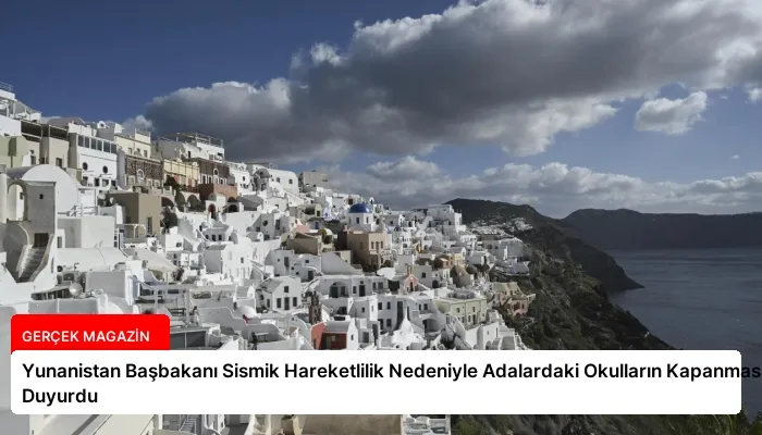 Yunanistan Başbakanı Sismik Hareketlilik Nedeniyle Adalardaki Okulların Kapanmasını Duyurdu