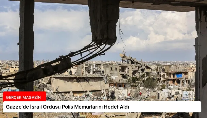 Gazze’de İsrail Ordusu Polis Memurlarını Hedef Aldı