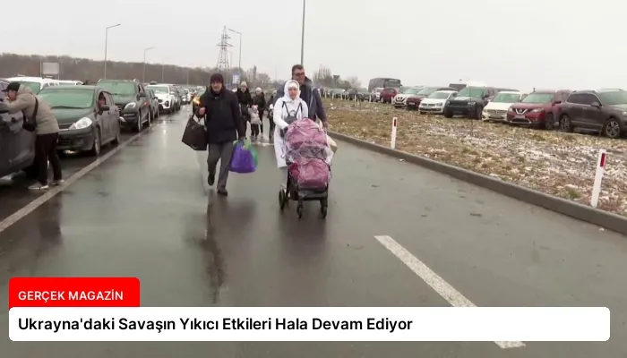 Ukrayna’daki Savaşın Yıkıcı Etkileri Hala Devam Ediyor