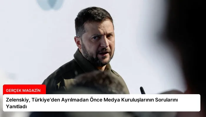 Zelenskiy, Türkiye’den Ayrılmadan Önce Medya Kuruluşlarının Sorularını Yanıtladı