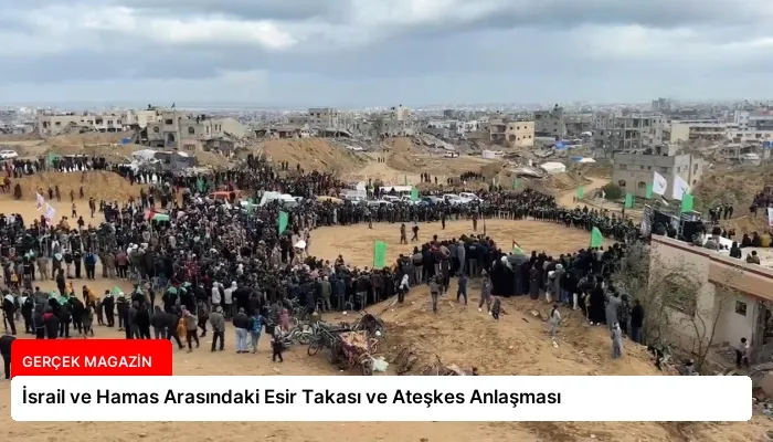 İsrail ve Hamas Arasındaki Esir Takası ve Ateşkes Anlaşması