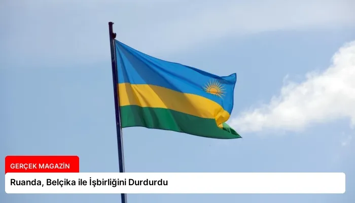 Ruanda, Belçika ile İşbirliğini Durdurdu