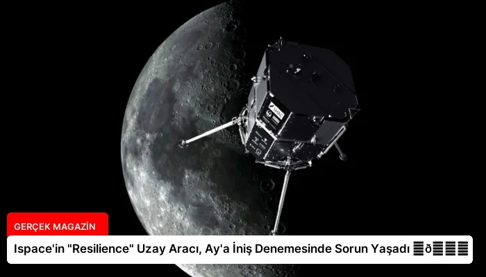 Ispace’in “Resilience” Uzay Aracı, Ay’a İniş Denemesinde Sorun Yaşadı ⏬👇