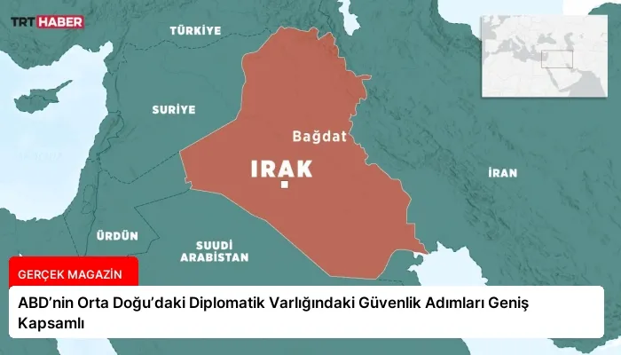 ABD’nin Orta Doğu’daki Diplomatik Varlığındaki Güvenlik Adımları Geniş Kapsamlı