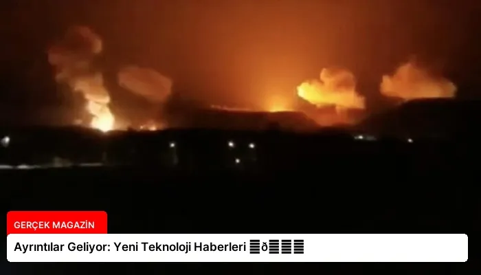 Ayrıntılar Geliyor: Yeni Teknoloji Haberleri ⏬👇