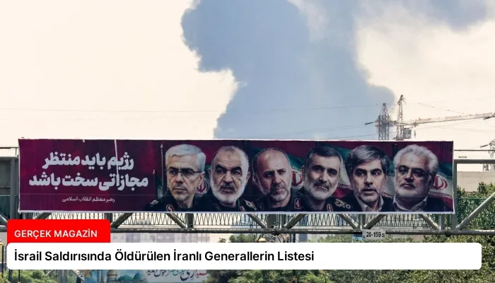 İsrail Saldırısında Öldürülen İranlı Generallerin Listesi
