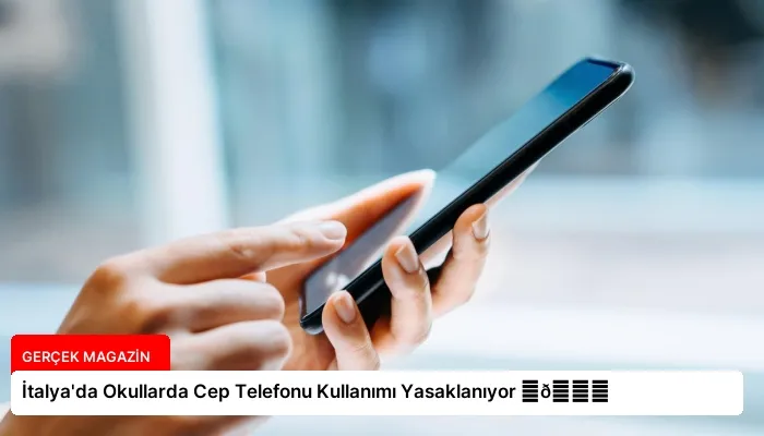İtalya’da Okullarda Cep Telefonu Kullanımı Yasaklanıyor ⏬👇