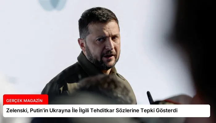 Zelenski, Putin’in Ukrayna İle İlgili Tehditkar Sözlerine Tepki Gösterdi