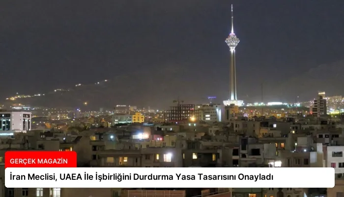 İran Meclisi, UAEA İle İşbirliğini Durdurma Yasa Tasarısını Onayladı