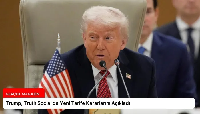 Trump, Truth Social’da Yeni Tarife Kararlarını Açıkladı