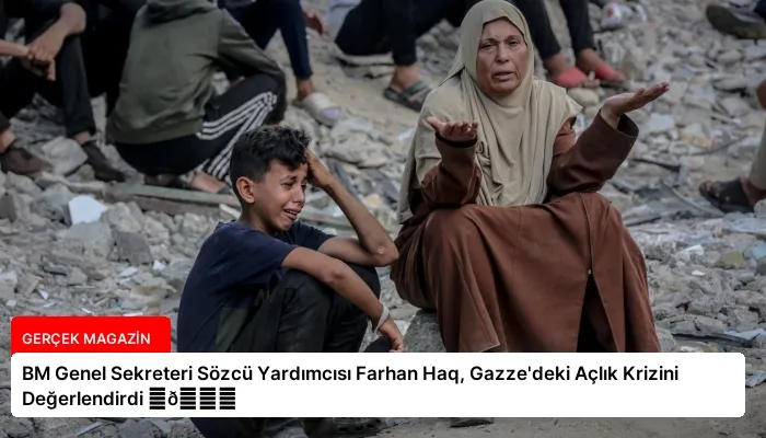 BM Genel Sekreteri Sözcü Yardımcısı Farhan Haq, Gazze’deki Açlık Krizini Değerlendirdi ⏬👇