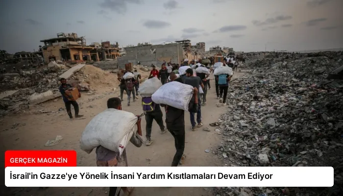 İsrail’in Gazze’ye Yönelik İnsani Yardım Kısıtlamaları Devam Ediyor