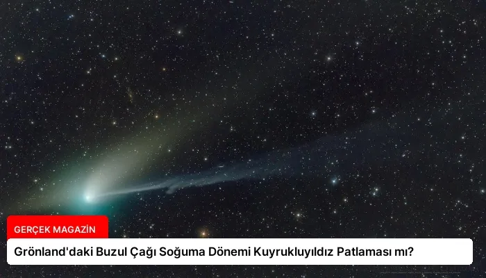 Grönland’daki Buzul Çağı Soğuma Dönemi Kuyrukluyıldız Patlaması mı?