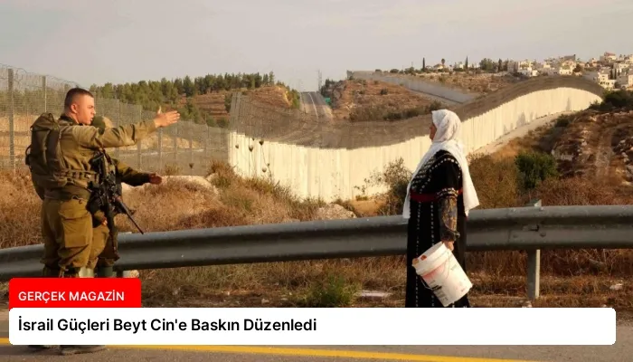 İsrail Güçleri Beyt Cin’e Baskın Düzenledi