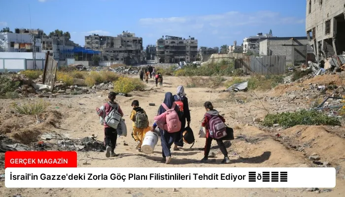 İsrail’in Gazze’deki Zorla Göç Planı Filistinlileri Tehdit Ediyor ⏬👇