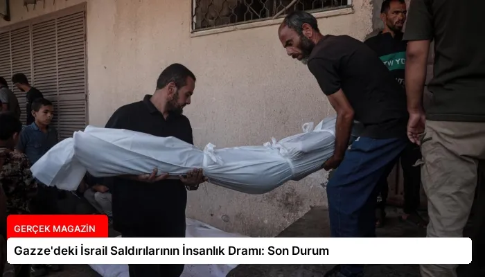 Gazze’deki İsrail Saldırılarının İnsanlık Dramı: Son Durum