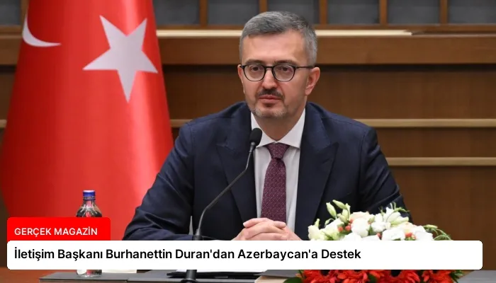 İletişim Başkanı Burhanettin Duran’dan Azerbaycan’a Destek
