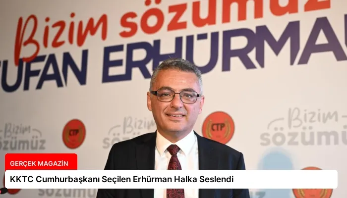 KKTC Cumhurbaşkanı Seçilen Erhürman Halka Seslendi