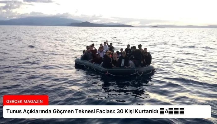 Tunus Açıklarında Göçmen Teknesi Faciası: 30 Kişi Kurtarıldı ⏬👇