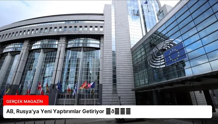 AB, Rusya’ya Yeni Yaptırımlar Getiriyor ⏬👇
