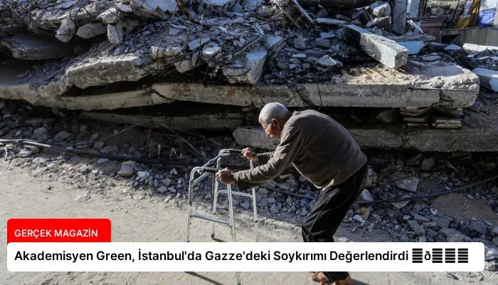 Akademisyen Green, İstanbul’da Gazze’deki Soykırımı Değerlendirdi ⏬👇
