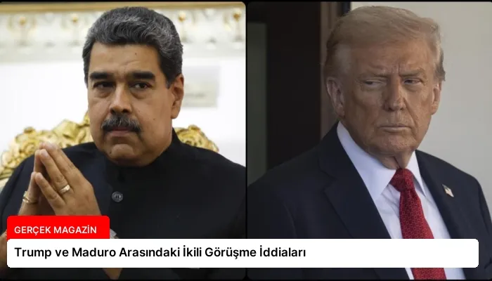 Trump ve Maduro Arasındaki İkili Görüşme İddiaları