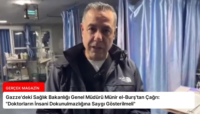 Gazze’deki Sağlık Bakanlığı Genel Müdürü Münir el-Burş’tan Çağrı: “Doktorların İnsani Dokunulmazlığına Saygı Gösterilmeli”