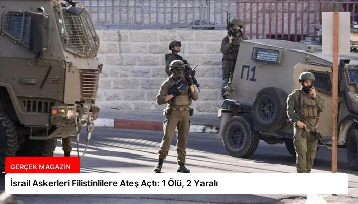 İsrail Askerleri Filistinlilere Ateş Açtı: 1 Ölü, 2 Yaralı