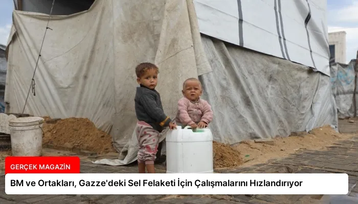 BM ve Ortakları, Gazze’deki Sel Felaketi İçin Çalışmalarını Hızlandırıyor