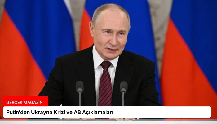 Putin’den Ukrayna Krizi ve AB Açıklamaları