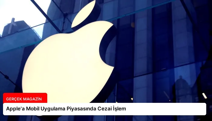 Apple’a Mobil Uygulama Piyasasında Cezai İşlem