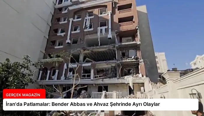 İran’da Patlamalar: Bender Abbas ve Ahvaz Şehrinde Ayrı Olaylar