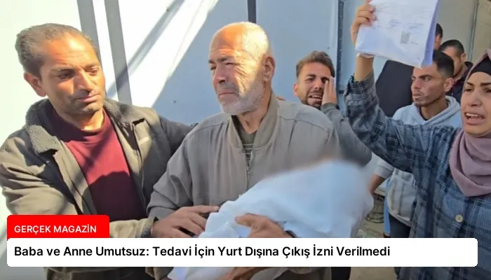 Baba ve Anne Umutsuz: Tedavi İçin Yurt Dışına Çıkış İzni Verilmedi