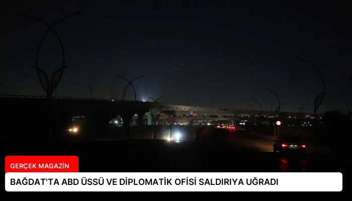 BAĞDAT’TA ABD ÜSSÜ VE DİPLOMATİK OFİSİ SALDIRIYA UĞRADI