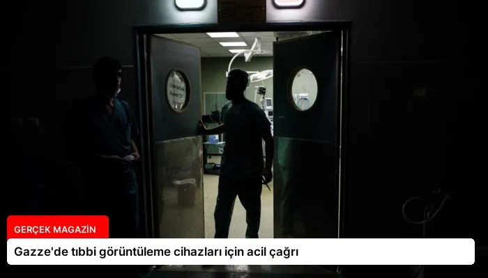 Gazze’de tıbbi görüntüleme cihazları için acil çağrı
