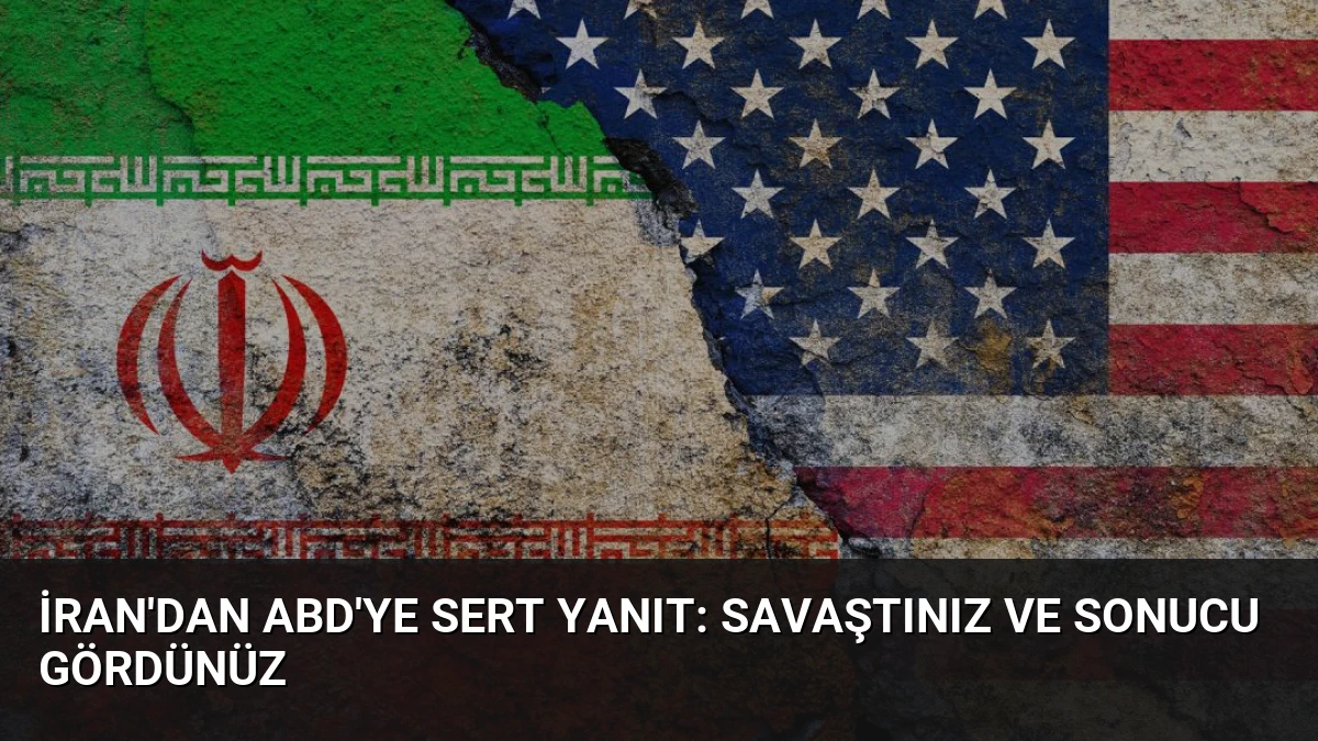 İran’dan ABD’ye Sert Yanıt: Savaştınız ve Sonucu Gördünüz