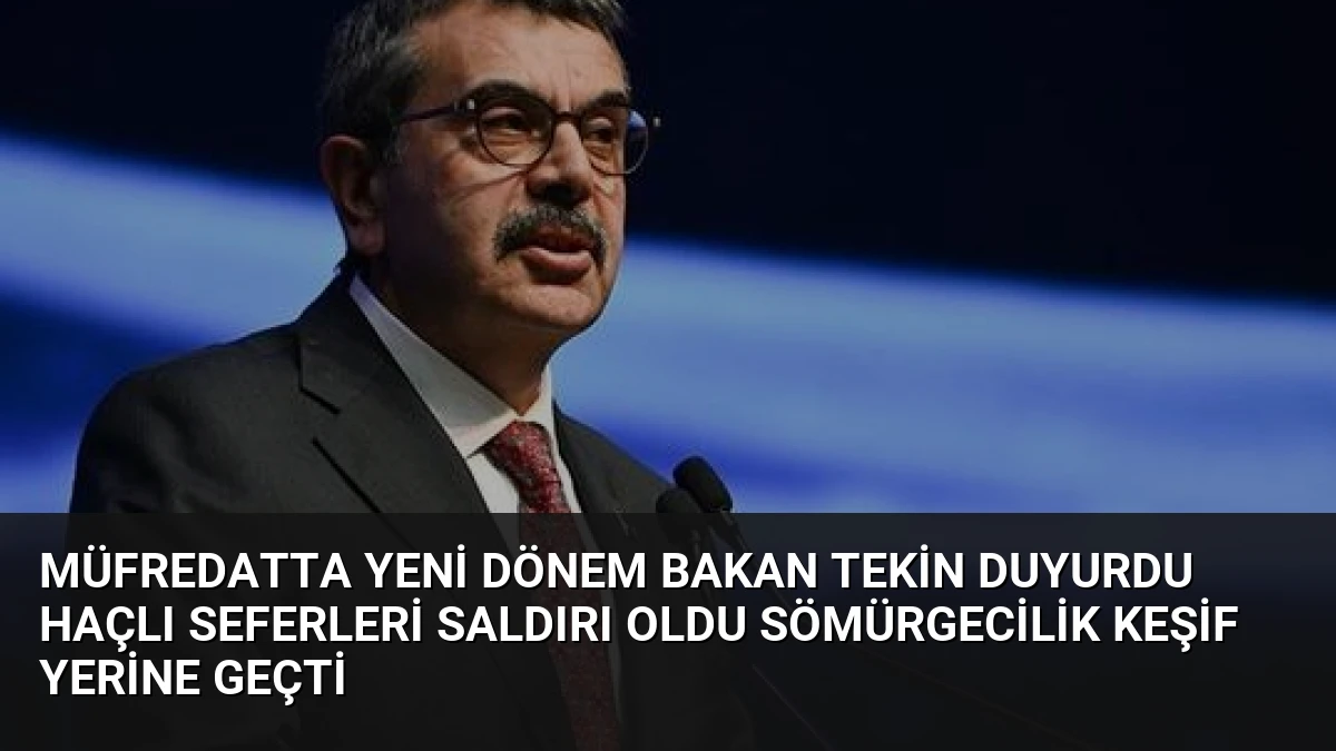 Müfredatta Yeni Dönem Bakan Tekin Duyurdu Haçlı Seferleri Saldırı Oldu Sömürgecilik Keşif Yerine Geçti