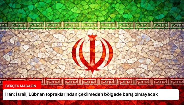 İran: İsrail, Lübnan topraklarından çekilmeden bölgede barış olmayacak
