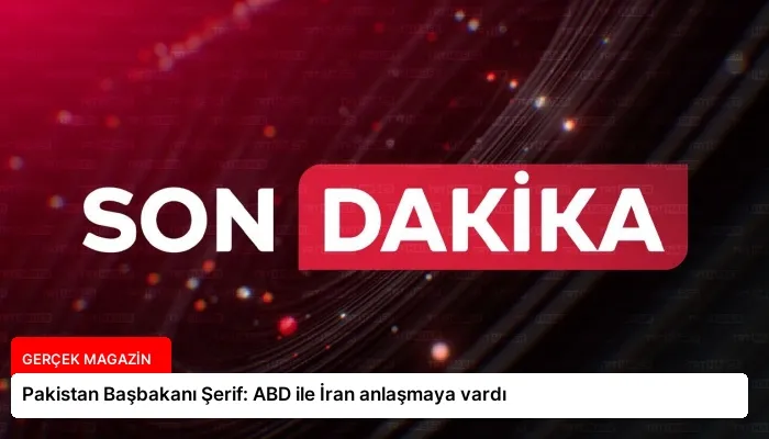 Pakistan Başbakanı Şerif: ABD ile İran anlaşmaya vardı
