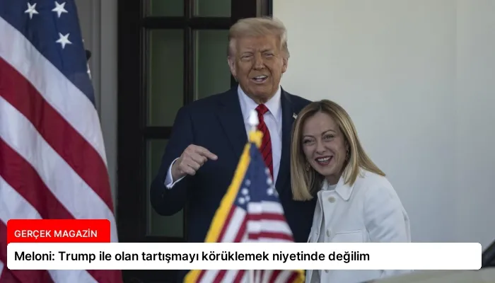 Meloni: Trump ile olan tartışmayı körüklemek niyetinde değilim