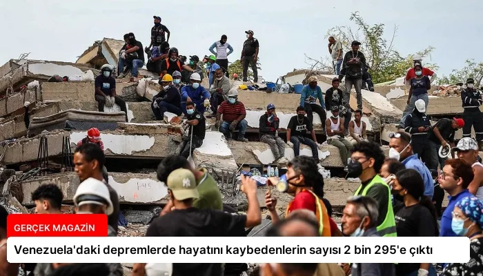 Venezuela’daki depremlerde hayatını kaybedenlerin sayısı 2 bin 295’e çıktı