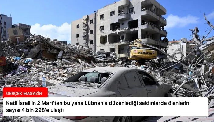 Katil İsrail’in 2 Mart’tan bu yana Lübnan’a düzenlediği saldırılarda ölenlerin sayısı 4 bin 298’e ulaştı