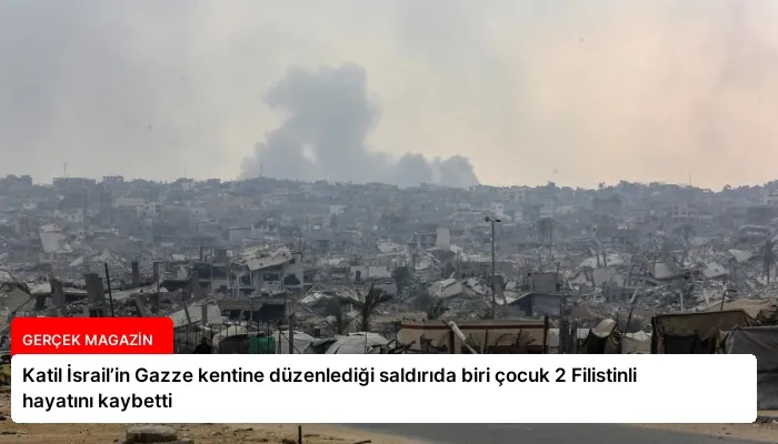 Katil İsrail’in Gazze kentine düzenlediği saldırıda biri çocuk 2 Filistinli hayatını kaybetti